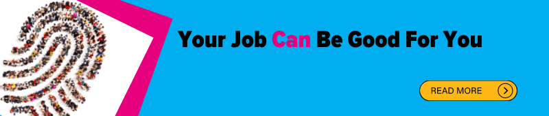 Banner for the Your Job Can Be Good For You case study anthology page linking to the report page. 