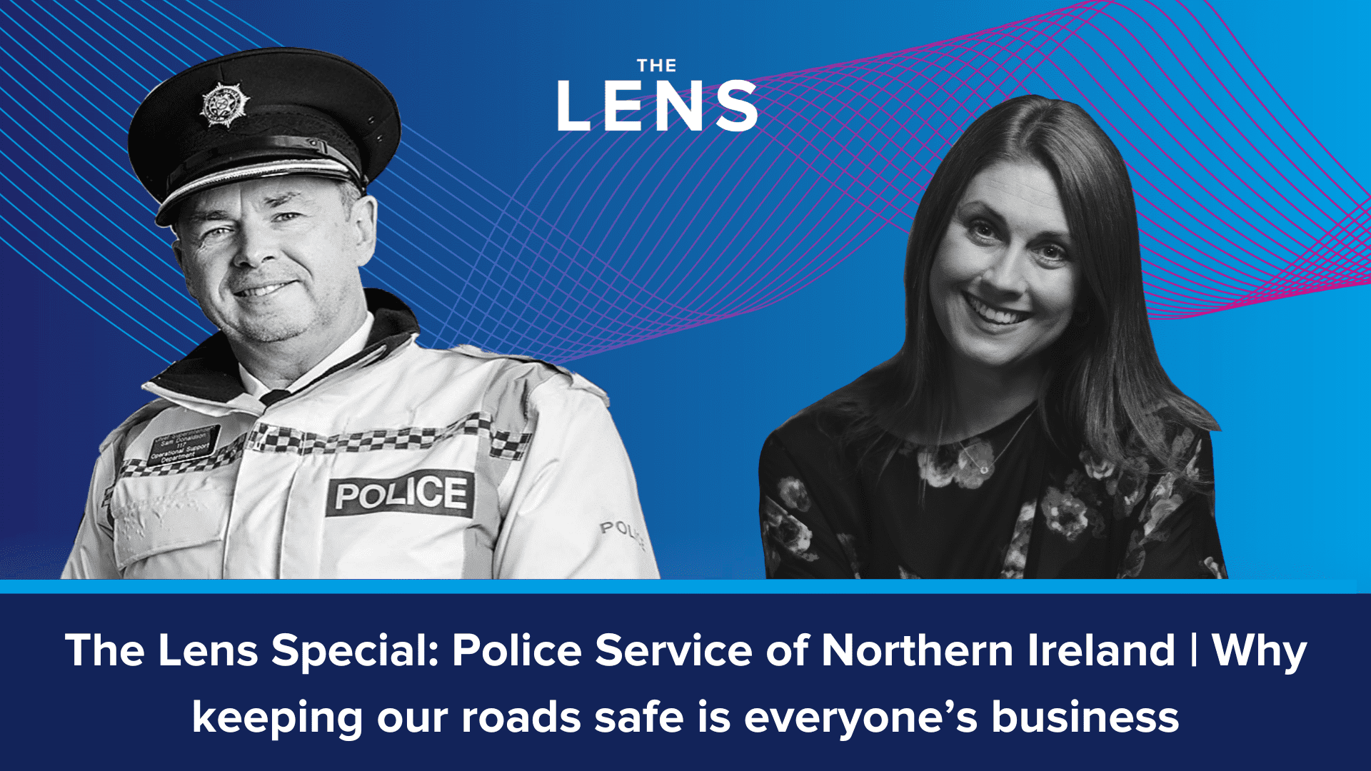 The Lens Special: Police Service of Northern Ireland | Why keeping our roads safe is everyone’s business