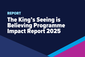 The King’s Seeing is Believing Impact Report 2025