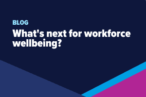 What’s next for workforce wellbeing?