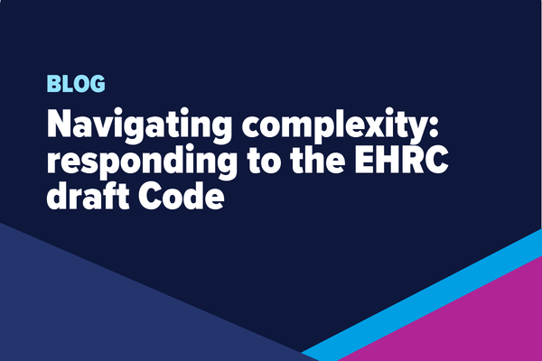 Navigating complexity: responding to the EHRC draft Code